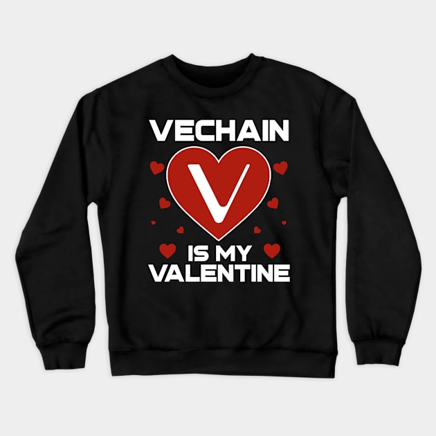 Vechain Is My Valentine VET Coin To The Moon Crypto Token Cryptocurrency Blockchain Wallet Birthday Gift For Men Women Kids Crewneck Sweatshirt by Thingking About
